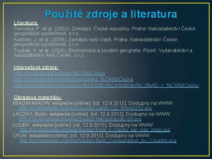 Použité zdroje a literatura Literatura: Červinka, P. et al. (2003): Zeměpis České republiky. Praha: