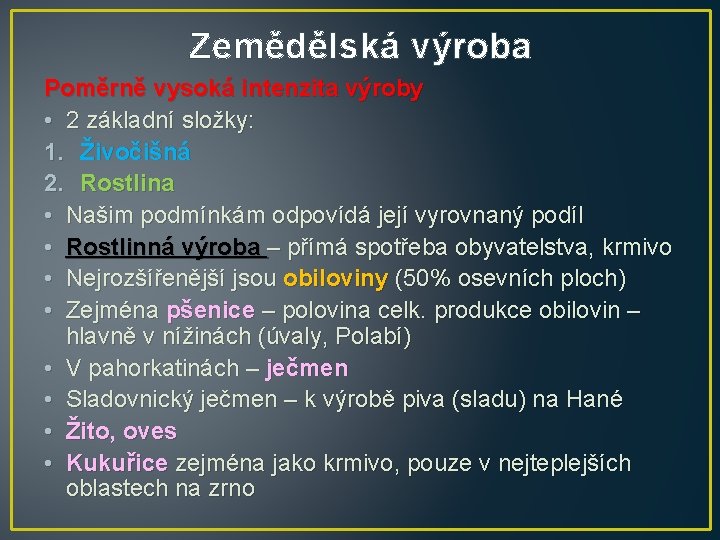 Zemědělská výroba Poměrně vysoká intenzita výroby • 2 základní složky: 1. Živočišná 2. Rostlina