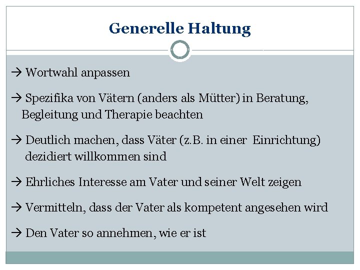 Generelle Haltung Wortwahl anpassen Spezifika von Vätern (anders als Mütter) in Beratung, Begleitung und