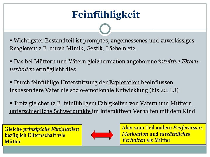 Feinfühligkeit § Wichtigster Bestandteil ist promptes, angemessenes und zuverlässiges Reagieren; z. B. durch Mimik,