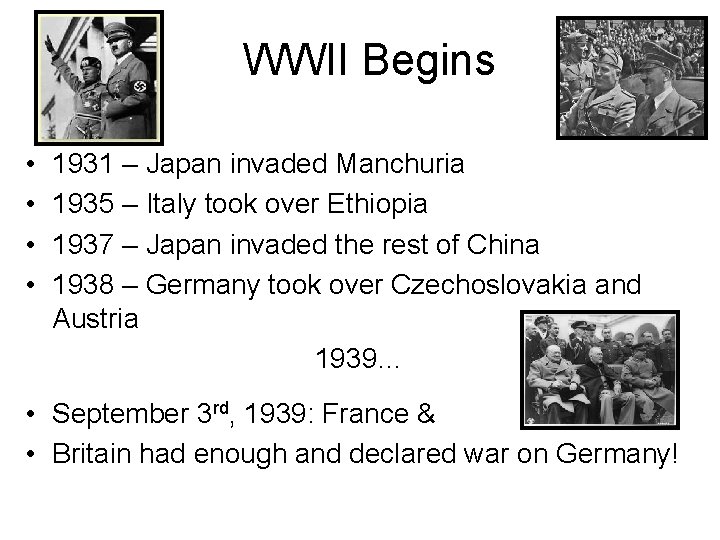 WWII Begins • • 1931 – Japan invaded Manchuria 1935 – Italy took over