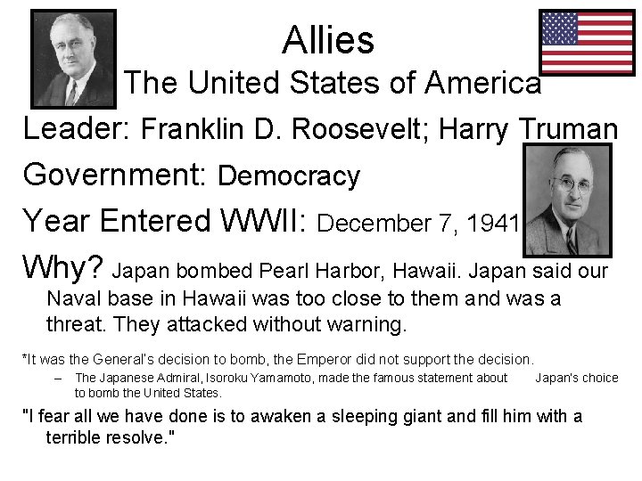 Allies The United States of America Leader: Franklin D. Roosevelt; Harry Truman Government: Democracy