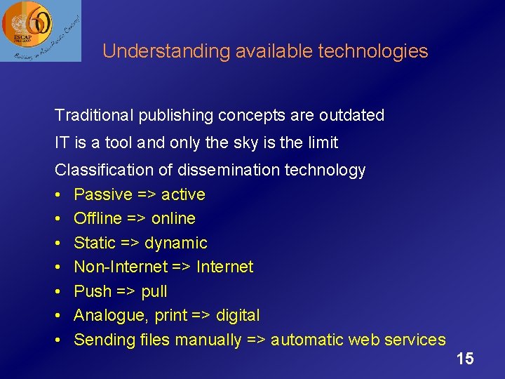 Understanding available technologies Traditional publishing concepts are outdated IT is a tool and only