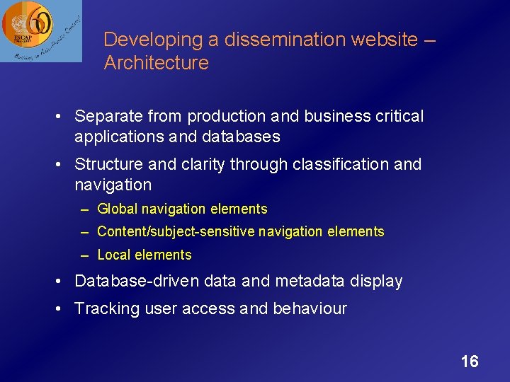 Developing a dissemination website – Architecture • Separate from production and business critical applications