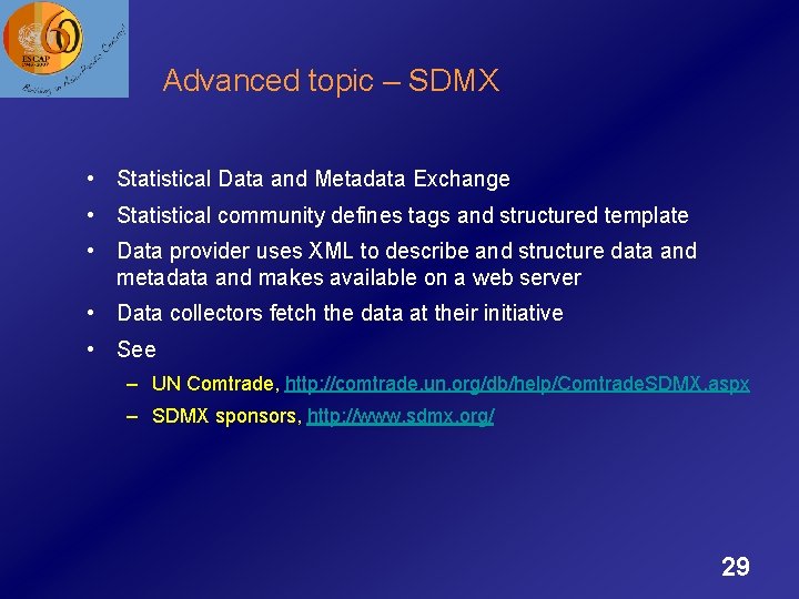 Advanced topic – SDMX • Statistical Data and Metadata Exchange • Statistical community defines