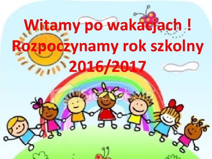 Witamy po wakacjach ! Rozpoczynamy rok szkolny 2016/2017 