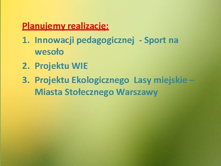 Planujemy realizację: 1. Innowacji pedagogicznej - Sport na wesoło 2. Projektu WIE 3. Projektu