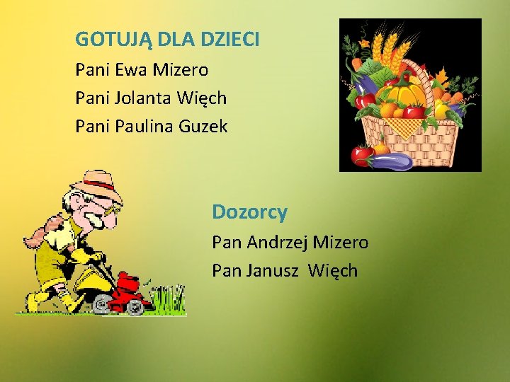 GOTUJĄ DLA DZIECI Pani Ewa Mizero Pani Jolanta Więch Pani Paulina Guzek Dozorcy Pan