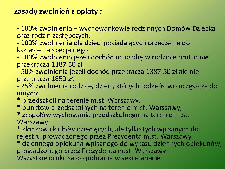 Zasady zwolnień z opłaty : - 100% zwolnienia – wychowankowie rodzinnych Domów Dziecka oraz