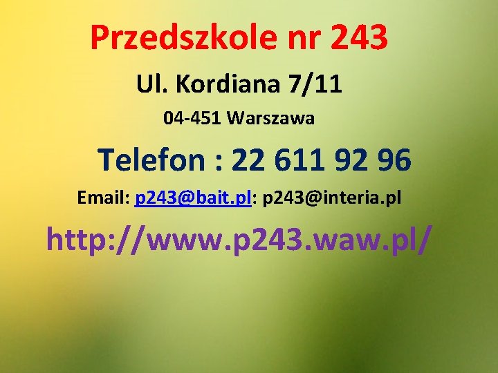 Przedszkole nr 243 Ul. Kordiana 7/11 04 -451 Warszawa Telefon : 22 611 92