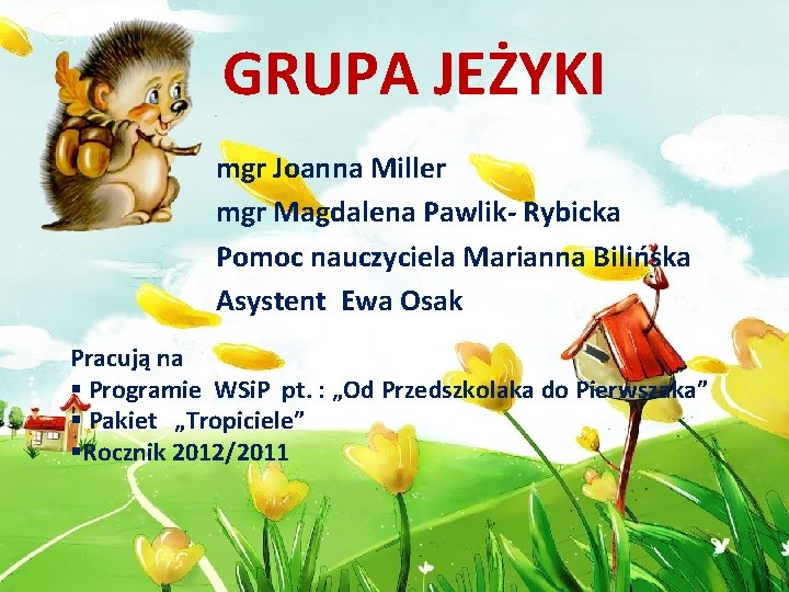 GRUPA JEŻYKI mgr Joanna Miller mgr Magdalena Pawlik- Rybicka Pomoc nauczyciela Marianna Bilińska Asystent