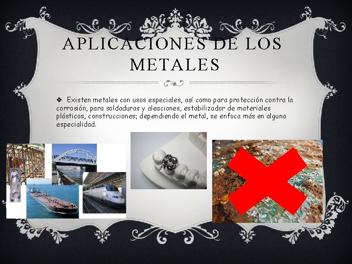 APLICACIONES DE LOS METALES v Existen metales con usos especiales, así como para protección