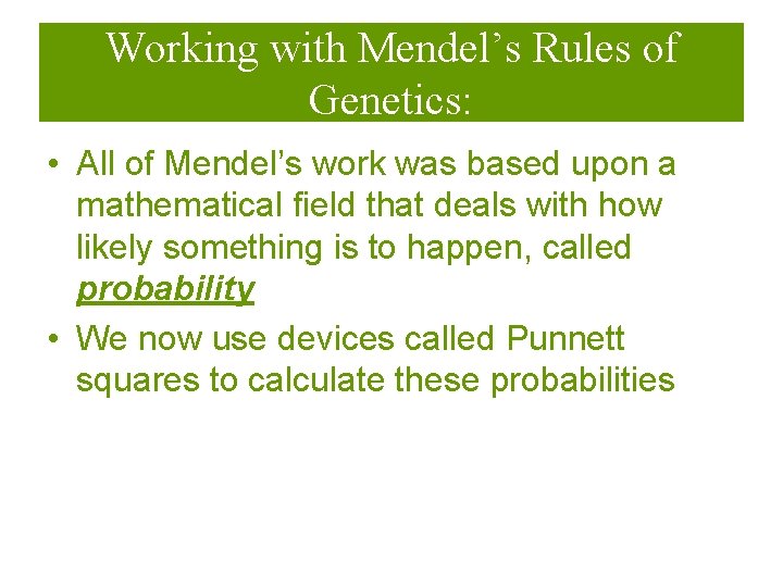 Working with Mendel’s Rules of Genetics: • All of Mendel’s work was based upon