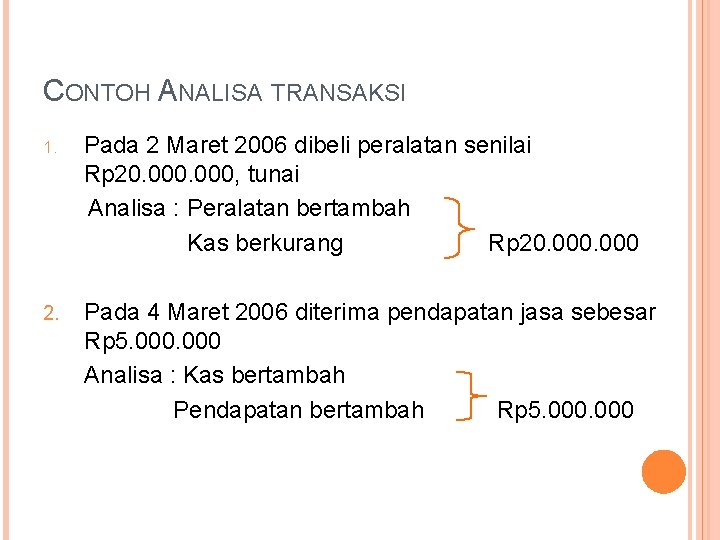 CONTOH ANALISA TRANSAKSI 1. Pada 2 Maret 2006 dibeli peralatan senilai Rp 20. 000,