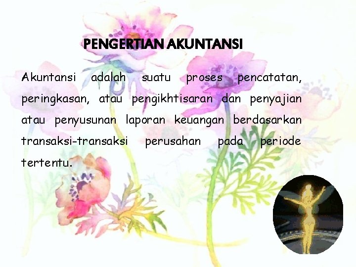 PENGERTIAN AKUNTANSI Akuntansi adalah suatu proses pencatatan, peringkasan, atau pengikhtisaran dan penyajian atau penyusunan