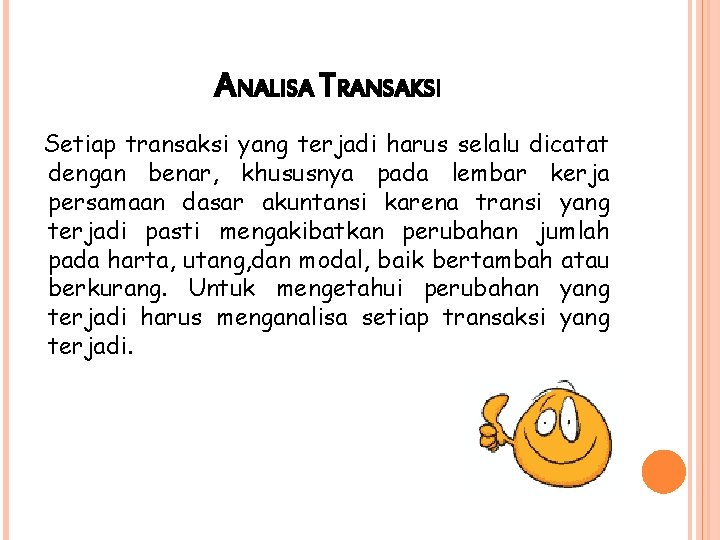ANALISA TRANSAKSI Setiap transaksi yang terjadi harus selalu dicatat dengan benar, khususnya pada lembar