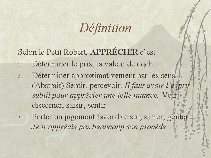 Définition Selon le Petit Robert, APPRÉCIER c’est 1. Déterminer le prix, la valeur de