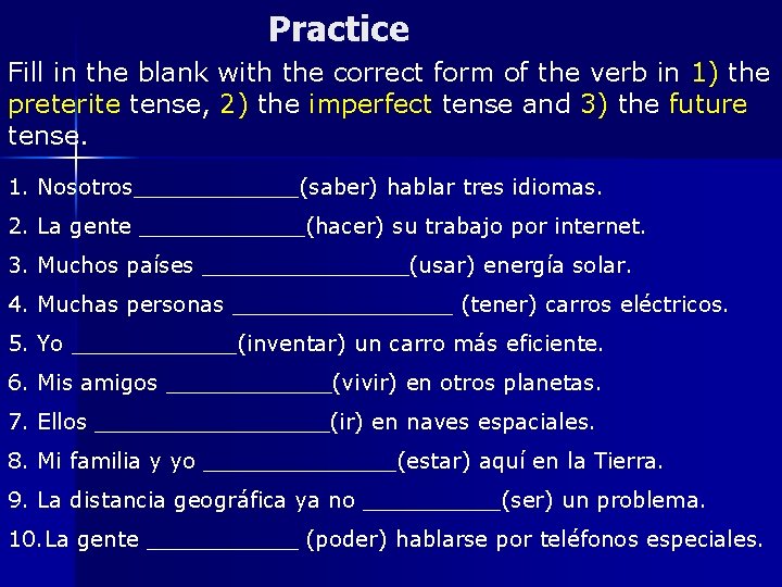 Practice Fill in the blank with the correct form of the verb in 1)