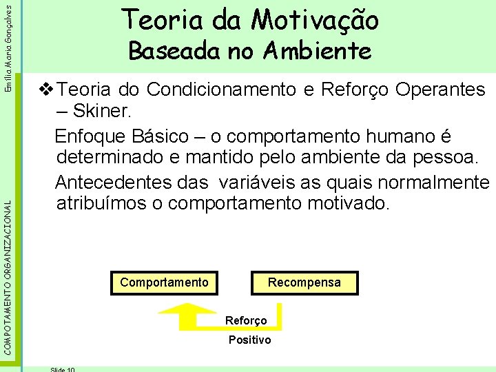 Emília Maria Gonçalves COMPOTAMENTO ORGANIZACIONAL Teoria da Motivação Baseada no Ambiente v Teoria do