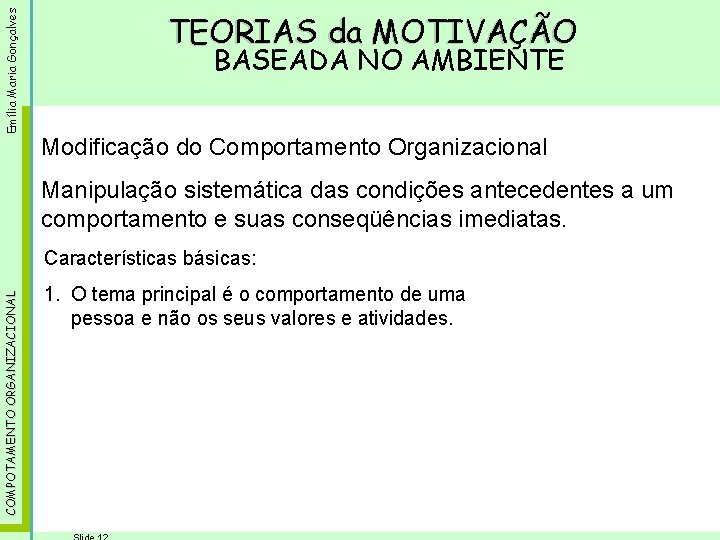 Emília Maria Gonçalves TEORIAS da MOTIVAÇÃO BASEADA NO AMBIENTE Modificação do Comportamento Organizacional Manipulação