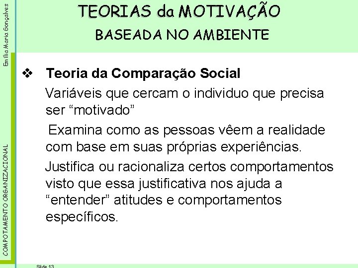 Emília Maria Gonçalves COMPOTAMENTO ORGANIZACIONAL TEORIAS da MOTIVAÇÃO BASEADA NO AMBIENTE v Teoria da