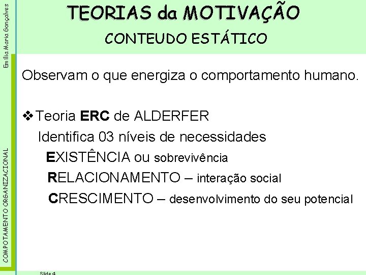 Emília Maria Gonçalves COMPOTAMENTO ORGANIZACIONAL TEORIAS da MOTIVAÇÃO CONTEUDO ESTÁTICO Observam o que energiza