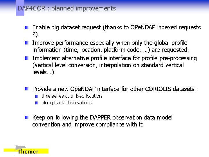 DAP 4 COR : planned improvements Enable big dataset request (thanks to OPe. NDAP