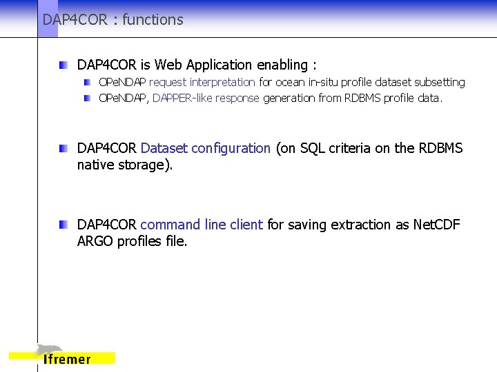 DAP 4 COR : functions DAP 4 COR is Web Application enabling : OPe.