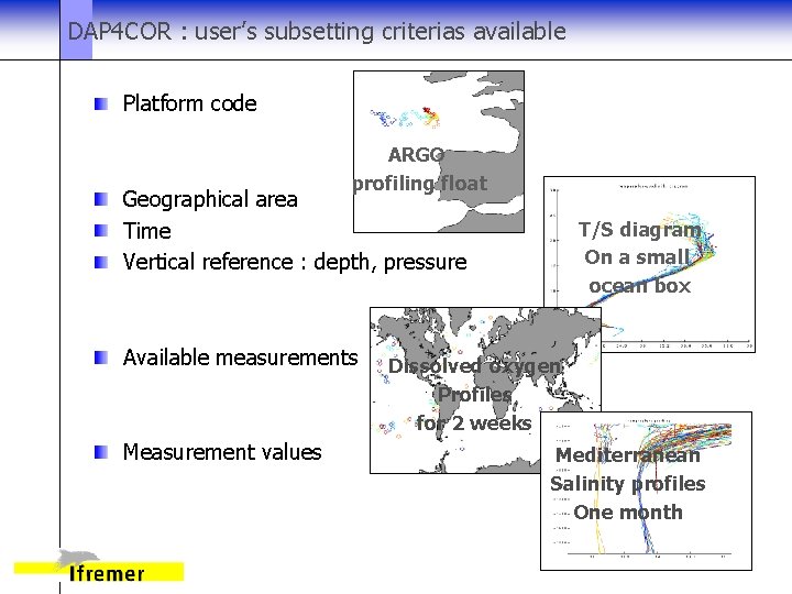 DAP 4 COR : user’s subsetting criterias available Platform code ARGO profiling float Geographical