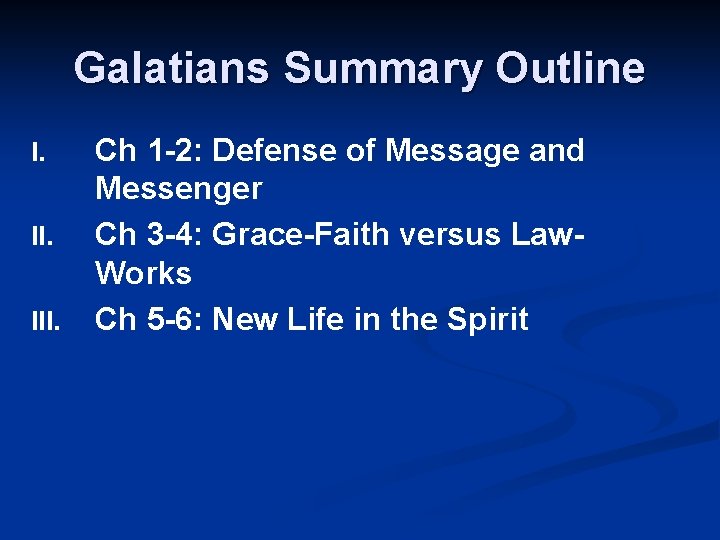 Galatians Summary Outline I. III. Ch 1 -2: Defense of Message and Messenger Ch