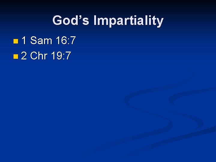 God’s Impartiality n 1 Sam 16: 7 n 2 Chr 19: 7 