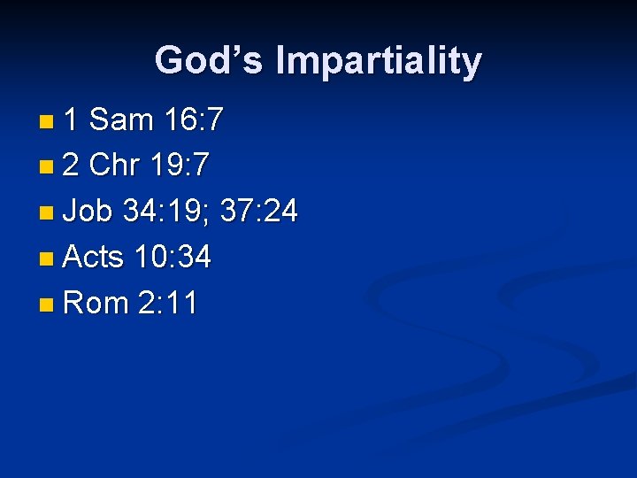 God’s Impartiality n 1 Sam 16: 7 n 2 Chr 19: 7 n Job