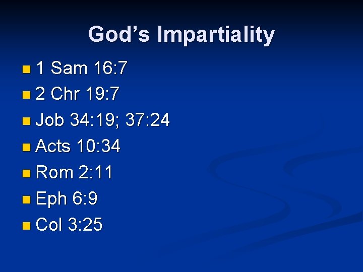 God’s Impartiality n 1 Sam 16: 7 n 2 Chr 19: 7 n Job