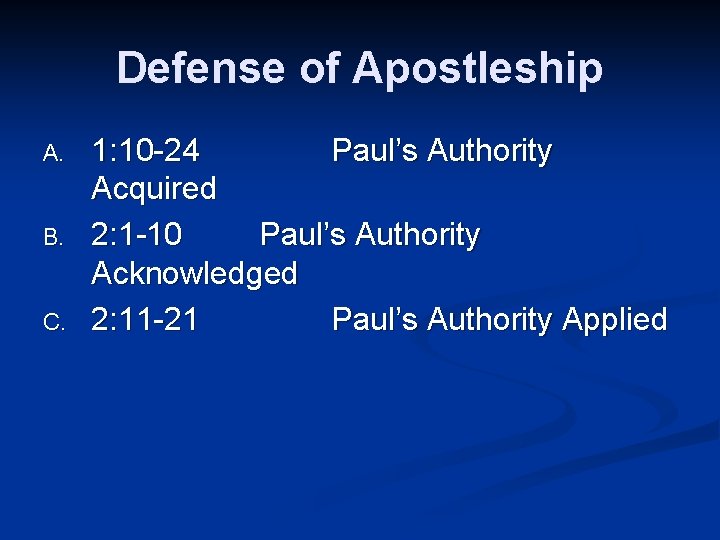 Defense of Apostleship A. B. C. 1: 10 -24 Paul’s Authority Acquired 2: 1