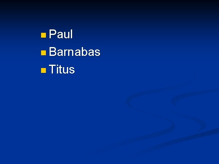 n Paul n Barnabas n Titus 