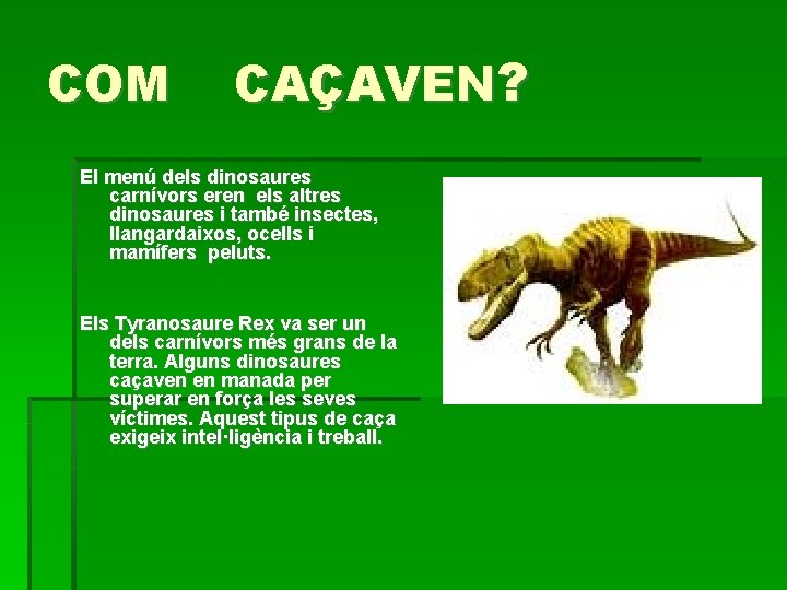 COM CAÇAVEN? El menú dels dinosaures carnívors eren els altres dinosaures i també insectes,