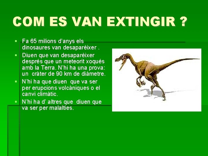 COM ES VAN EXTINGIR ? Fa 65 milions d’anys els dinosaures van desaparèixer. Diuen