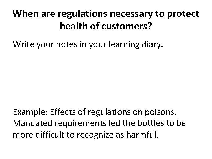 When are regulations necessary to protect health of customers? Write your notes in your