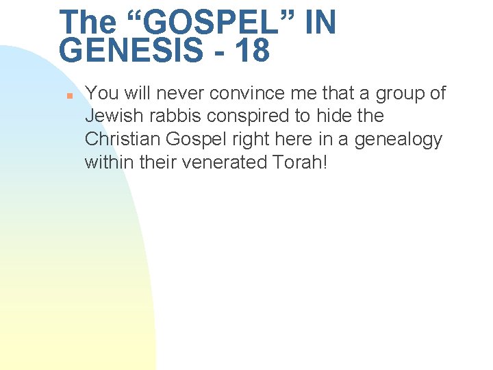 The “GOSPEL” IN GENESIS - 18 n You will never convince me that a The “GOSPEL” IN GENESIS - 18 n You will never convince me that a