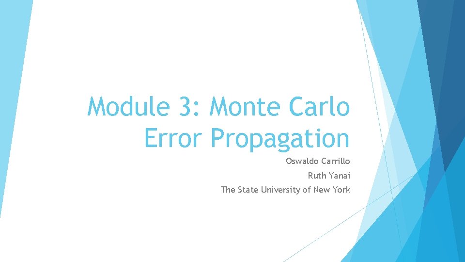 Module 3: Monte Carlo Error Propagation Oswaldo Carrillo Ruth Yanai The State University of