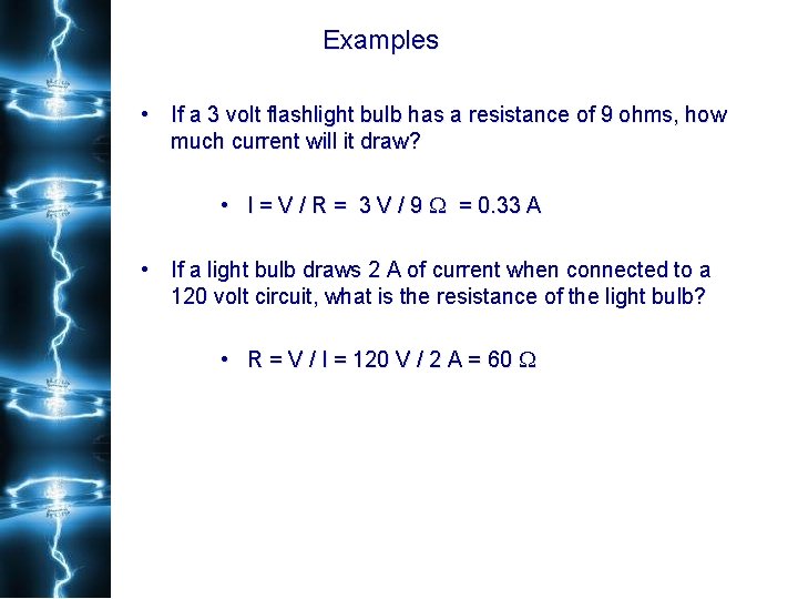 Examples • If a 3 volt flashlight bulb has a resistance of 9 ohms,