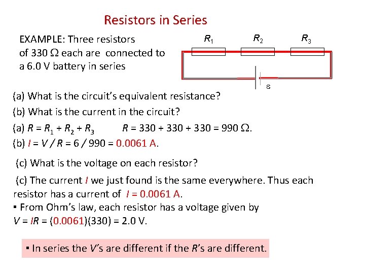 Resistors in Series EXAMPLE: Three resistors of 330 each are connected to a 6.