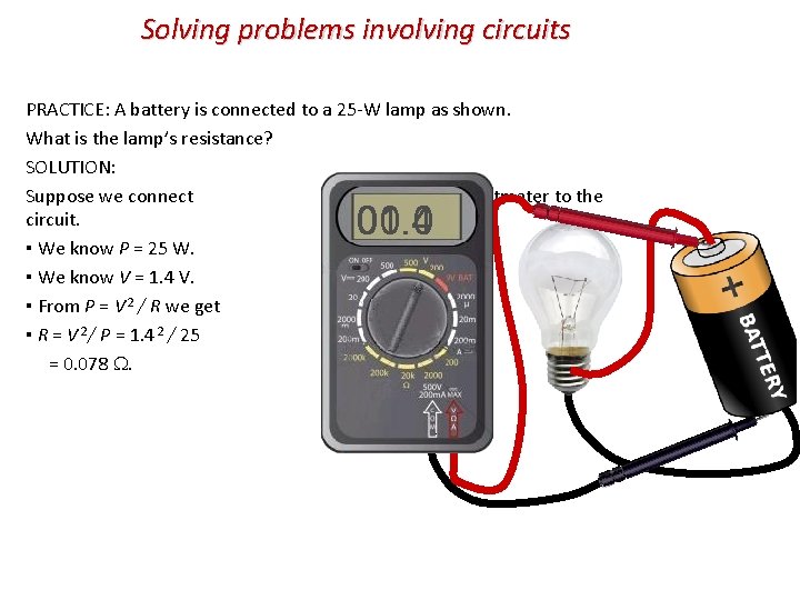 Solving problems involving circuits PRACTICE: A battery is connected to a 25 -W lamp
