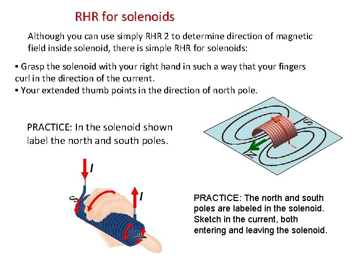 RHR for solenoids Although you can use simply RHR 2 to determine direction of