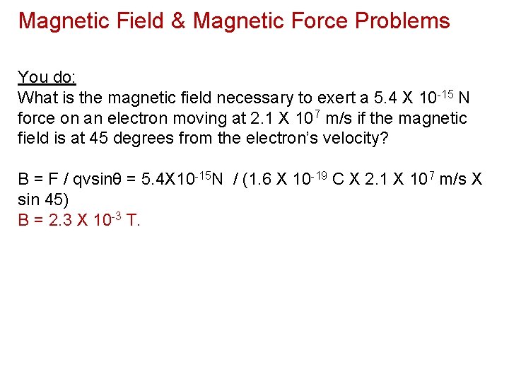 Magnetic Field & Magnetic Force Problems You do: What is the magnetic field necessary