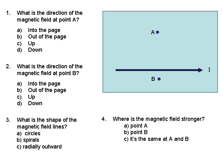 1. What is the direction of the magnetic field at point A? a) b)