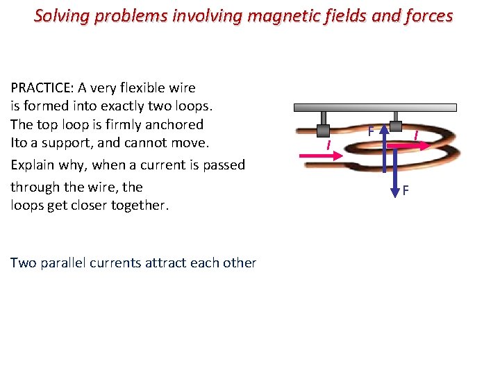 Solving problems involving magnetic fields and forces PRACTICE: A very flexible wire is formed