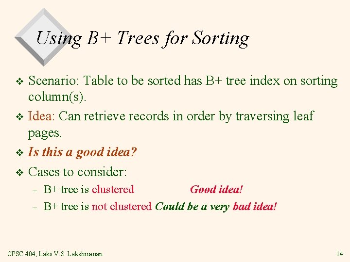 Using B+ Trees for Sorting Scenario: Table to be sorted has B+ tree index Using B+ Trees for Sorting Scenario: Table to be sorted has B+ tree index