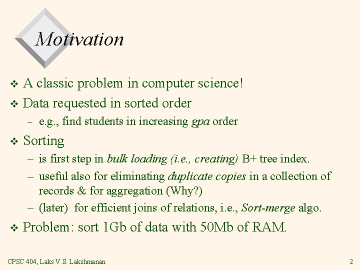 Motivation A classic problem in computer science! v Data requested in sorted order v Motivation A classic problem in computer science! v Data requested in sorted order v