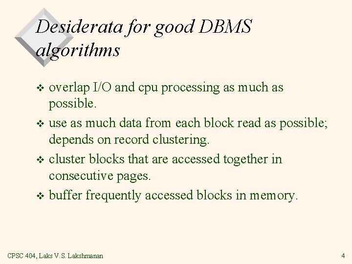 Desiderata for good DBMS algorithms overlap I/O and cpu processing as much as possible. Desiderata for good DBMS algorithms overlap I/O and cpu processing as much as possible.